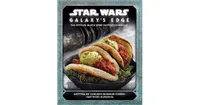 Star Wars -Galaxy's Edge -The Official Black Spire Outpost Cookbook by Chelsea Monroe