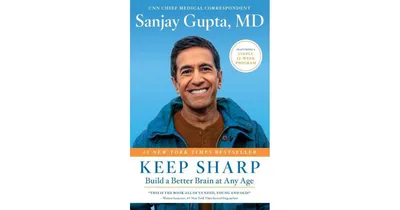 Keep Sharp- Build A Better Brain At Any Age by Sanjay Gupta M.d.