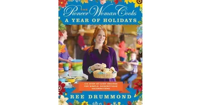 The Pioneer Woman Cooks - A Year of Holidays: 140 Step-by