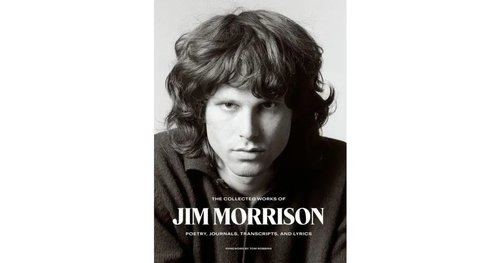 The Collected Works of Jim Morrison: Poetry, Journals, Transcripts, and Lyrics by Jim Morrison