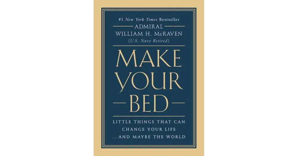 Make Your Bed: Little Things That Can Change Your Life...And Maybe the World by William H. McRaven