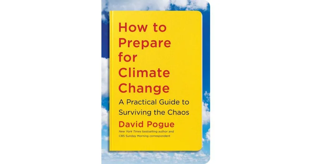 How to Prepare for Climate Change: A Practical Guide to Surviving the Chaos by David Pogue