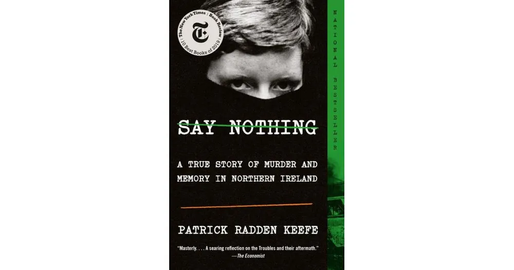 Say Nothing: A True Story of Murder and Memory in Northern Ireland by Patrick Radden Keefe