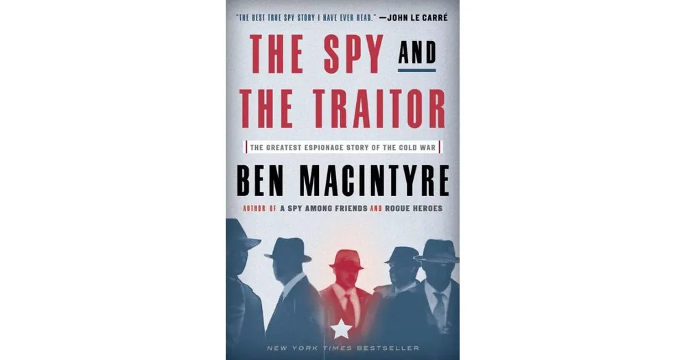 The Spy and the Traitor: The Greatest Espionage Story of the Cold War by Ben Macintyre