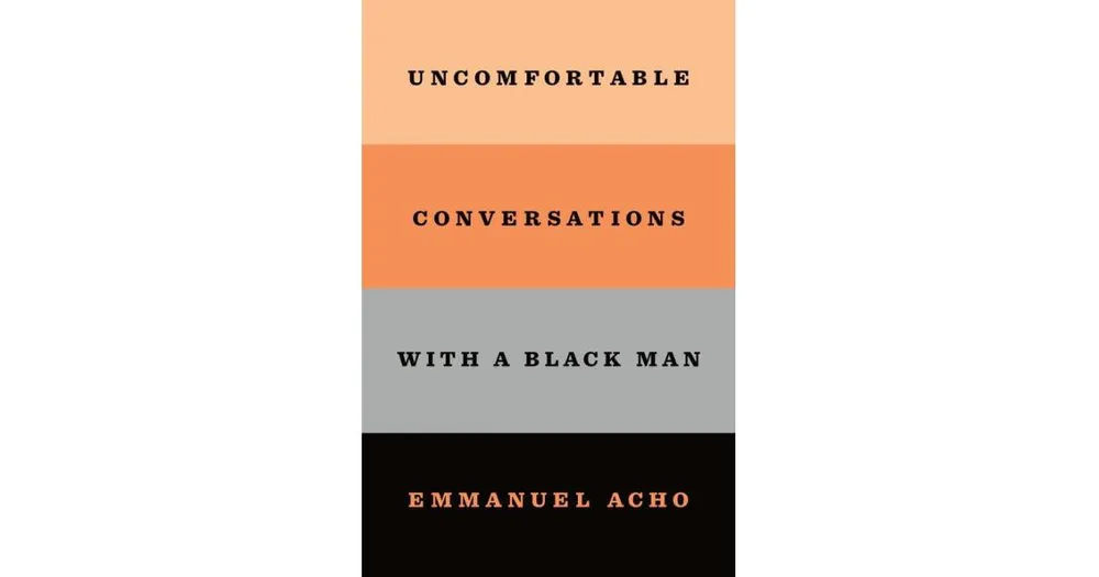 Uncomfortable Conversations with a Black Man by Emmanuel Acho