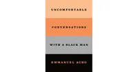 Uncomfortable Conversations with a Black Man by Emmanuel Acho