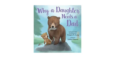 Why A Daughter Needs A Dad By Gregory E. Lang