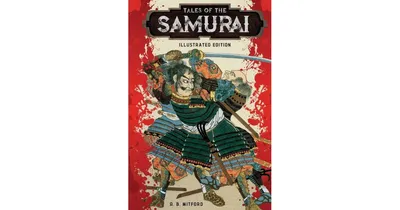 Tales of the Samurai: Illustrated Edition by A.b. Mitford