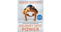 Journey into Power: How to Sculpt Your Ideal Body, Free Your True Self, and Transform Your Life with Yoga by Baron Baptiste