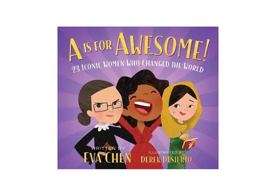A Is for Awesome!: 23 Iconic Women Who Changed the World by Eva Chen