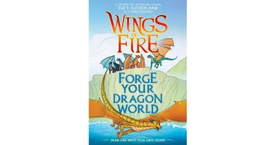 Forge Your Dragon World: A Wings of Fire Creative Guide by Tui T. Sutherland
