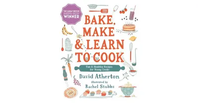 Bake, Make, and Learn to Cook: Fun and Healthy Recipes for Young Cooks by David Atherton