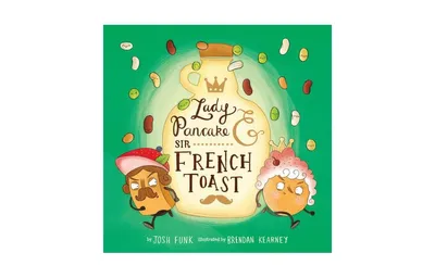 Lady Pancake and Sir French Toast by Josh Funk