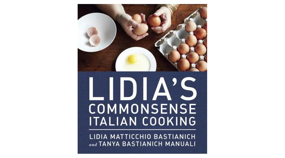 Lidia's Commonsense Italian Cooking: 150 Delicious and Simple Recipes Anyone Can Master: A Cookbook by Lidia Matticchio Bastianich