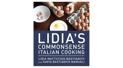 Lidia's Commonsense Italian Cooking: 150 Delicious and Simple Recipes Anyone Can Master: A Cookbook by Lidia Matticchio Bastianich