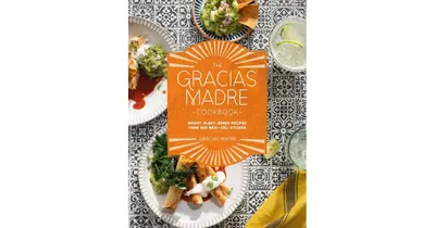 The Gracias Madre Cookbook: Bright, Plant-Based Recipes from Our Mexi