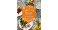 The Gracias Madre Cookbook: Bright, Plant-Based Recipes from Our Mexi