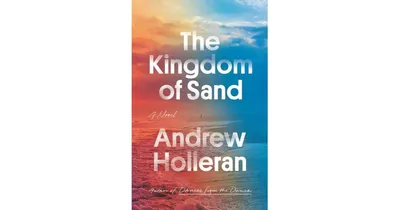 The Kingdom of Sand: A Novel by Andrew Holleran