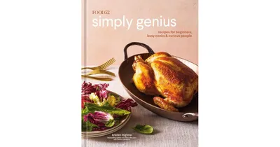 Food52 Simply Genius: Recipes for Beginners, Busy Cooks and Curious People [A Cookbook] by Kristen Miglore