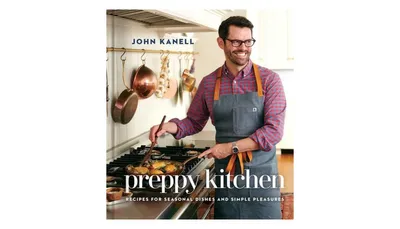 Preppy Kitchen: Recipes for Seasonal Dishes and Simple Pleasures (A Cookbook) by John Kanell