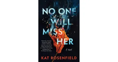 No One Will Miss Her: A Novel by Kat Rosenfield