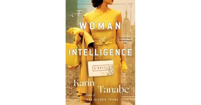 A Woman of Intelligence: A Novel by Karin Tanabe