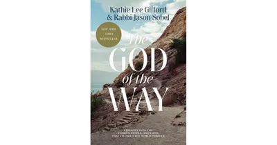 The God of the Way: A Journey Into the Stories, People, And Faith That Changed the World Forever by Kathie Lee Gifford