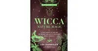 Wicca Nature Magic: A Beginner's Guide to Working with Nature Spellcraft by Lisa Chamberlain