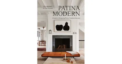 Patina Modern: A Guide to Designing Warm, Timeless Interiors by Chris Mitchell