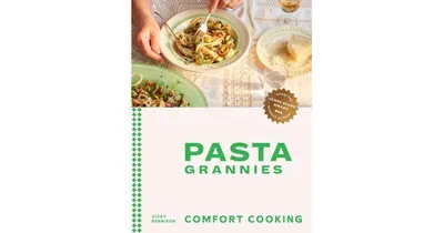 Pasta Grannies: Comfort Cooking: Traditional Family Recipes From Italy's Best Home Cooks by Vicky Bennison