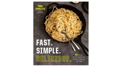 Fast. Simple. Delicious.: 60 No-Fuss, No