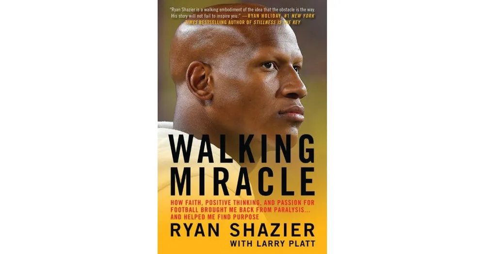 Walking Miracle: How Faith, Positive Thinking, and Passion For Football Brought Me Back From Paralysis. . . and Helped Me Find Purpose by Ryan Shazier