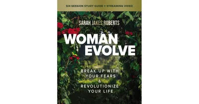Woman Evolve Bible Study Guide plus Streaming Video: Break Up with Your Fears and Revolutionize Your Life by Sarah Jakes Roberts