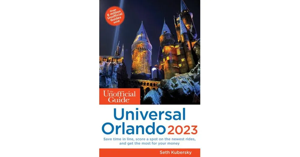 The Unofficial Guide to Universal Orlando 2023 by Seth Kubersky