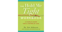 The Hold Me Tight Workbook: A Couple's Guide for a Lifetime of Love by Sue Johnson EdD