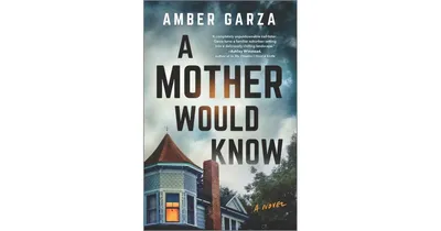 A Mother Would Know: A Novel by Amber Garza