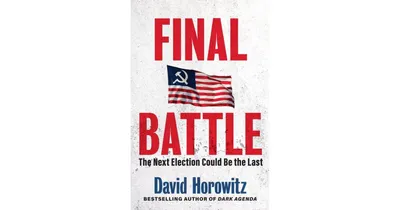Final Battle: The Next Election Could Be The Last by David Horowitz