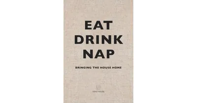 Eat Drink Nap: Bringing The House Home by Soho House