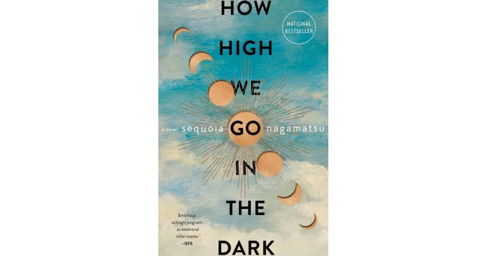 How High We Go in the Dark: A Novel by Sequoia Nagamatsu