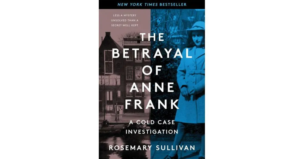 The Betrayal of Anne Frank: A Cold Case Investigation by Rosemary Sullivan