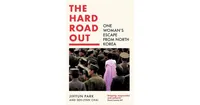 The Hard Road Out: One Woman's Escape From North Korea by Jihyun Park
