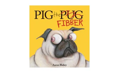 Pig the Fibber (Pig the Pug Series) by Aaron Blabey