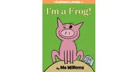 I'm a Frog! (Elephant and Piggie Series) by Mo Willems