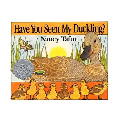 Have You Seen My Duckling?: A Caldecott Honor Award Winner by Nancy Tafuri