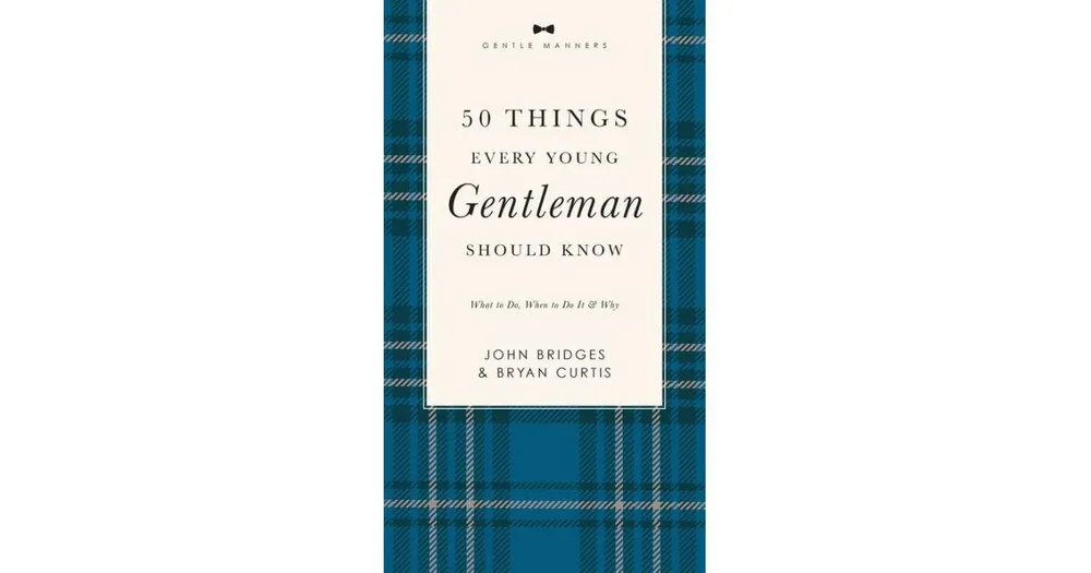 Barnes & Noble 50 Things Every Young Gentleman Should Know Revised and  Expanded: What to Do, When to Do It, and Why by John Bridges