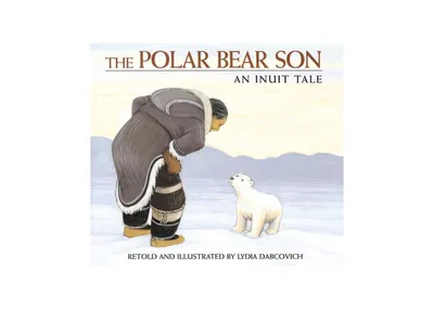 The Polar Bear Son: An Inuit Tale by Lydia Dabcovich