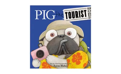 Pig the Tourist (Pig the Pug Series) by Aaron Blabey