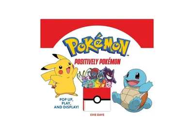 Positively Pokemon: Pop Up, Play, and Display! by Evie Daye