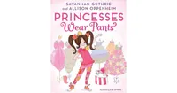 Princesses Wear Pants (Princess Penelope Pineapple Series #1) by Savannah Guthrie