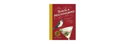 Tequila Mockingbird (10th Anniversary Expanded Edition): Cocktails with a Literary Twist by Tim Federle
